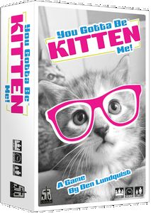 You Gotta Be Kitten Me!